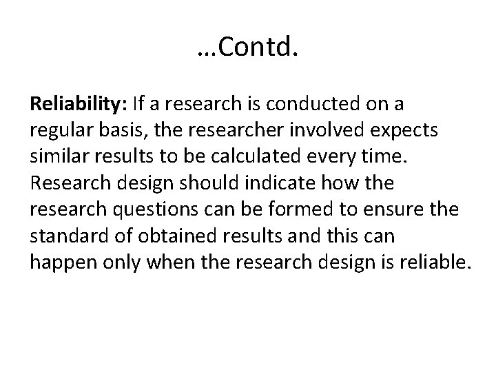 …Contd. Reliability: If a research is conducted on a regular basis, the researcher involved