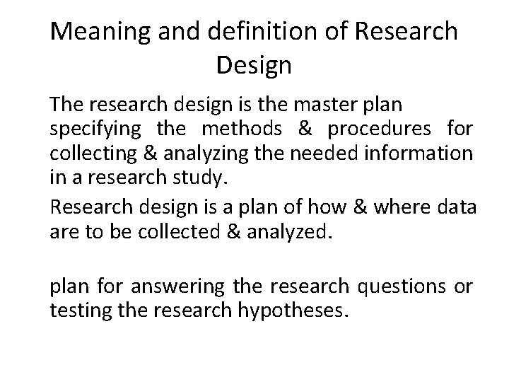 Meaning and definition of Research Design The research design is the master plan specifying