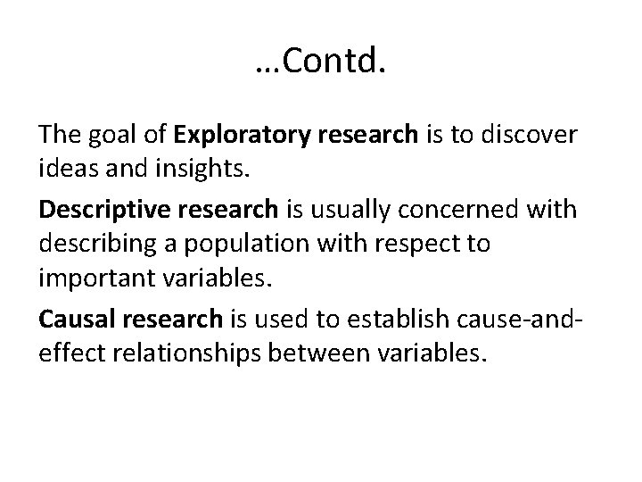 …Contd. The goal of Exploratory research is to discover ideas and insights. Descriptive research