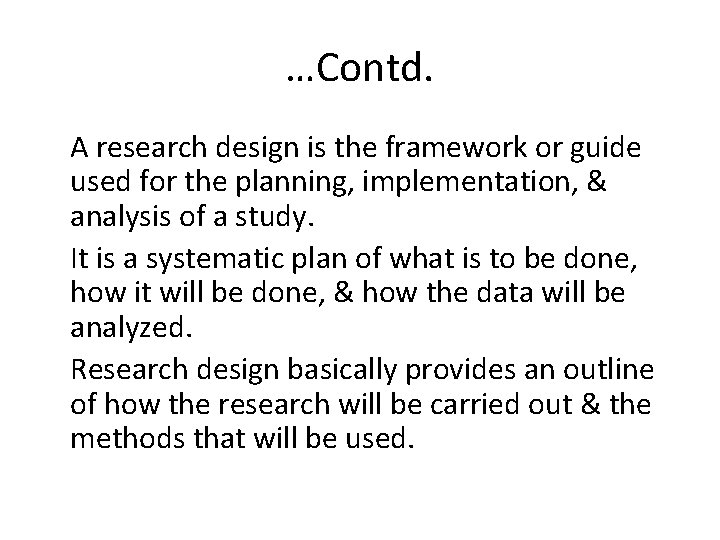 …Contd. A research design is the framework or guide used for the planning, implementation,