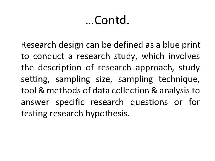 …Contd. Research design can be defined as a blue print to conduct a research