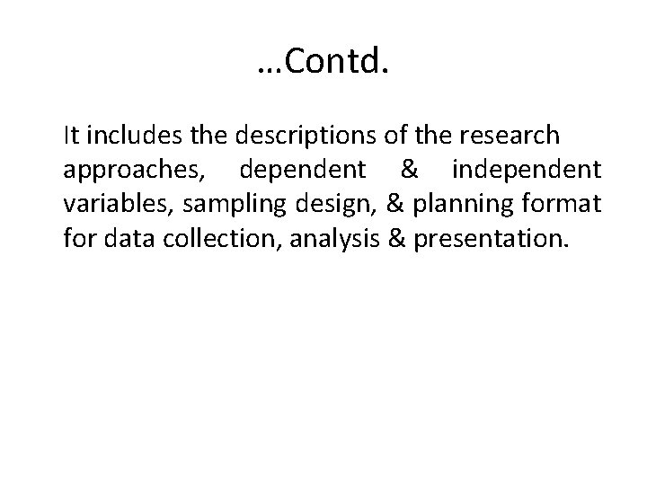 …Contd. It includes the descriptions of the research approaches, dependent & independent variables, sampling