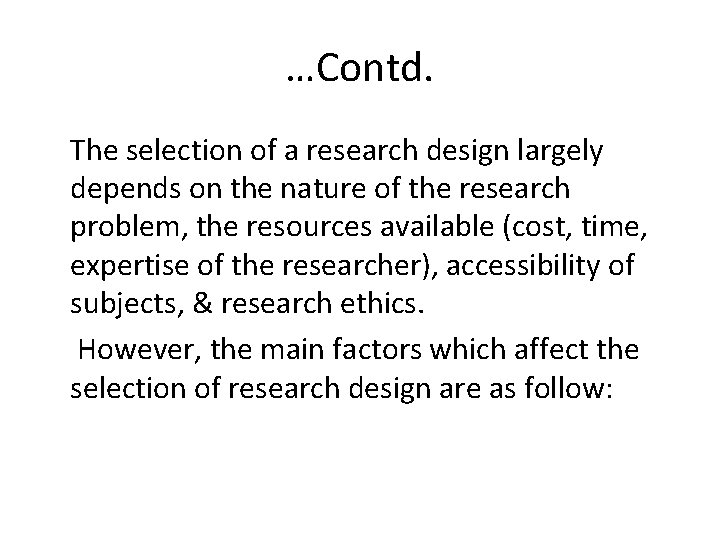 …Contd. The selection of a research design largely depends on the nature of the