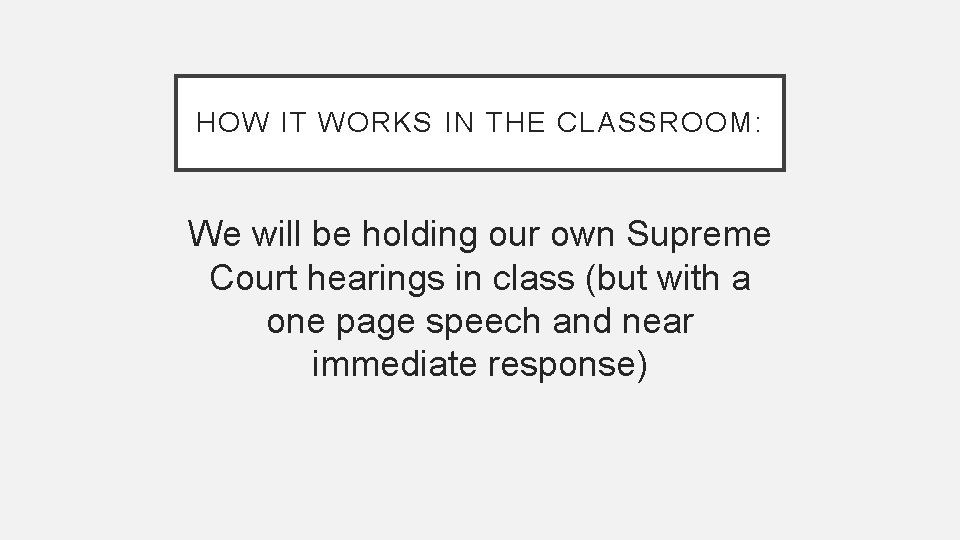 HOW IT WORKS IN THE CLASSROOM: We will be holding our own Supreme Court