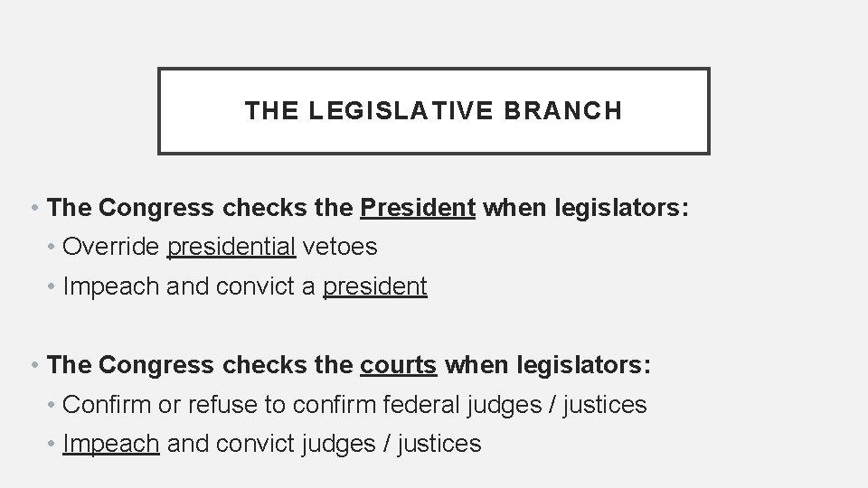 THE LEGISLATIVE BRANCH • The Congress checks the President when legislators: • Override presidential