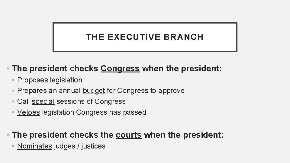 THE EXECUTIVE BRANCH • The president checks Congress when the president: • • Proposes