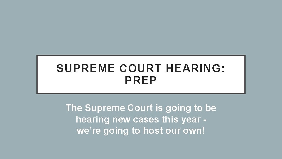 SUPREME COURT HEARING: PREP The Supreme Court is going to be hearing new cases