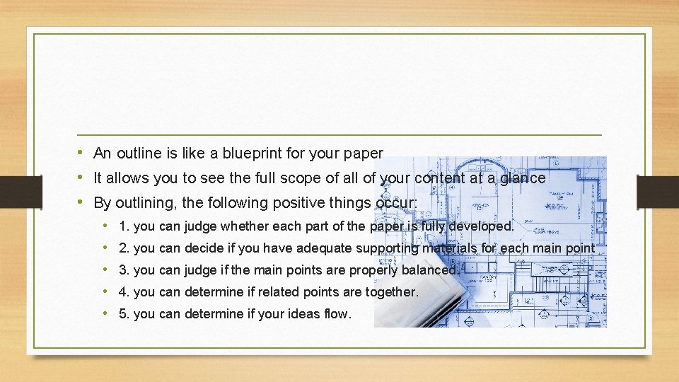  • An outline is like a blueprint for your paper • It allows