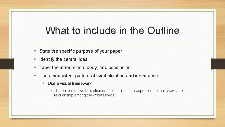 What to include in the Outline • • State the specific purpose of your