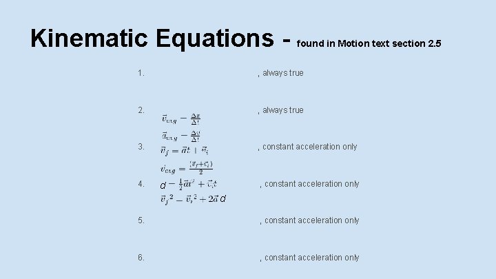 Kinematic Equations - found in Motion text section 2. 5 1. , always true