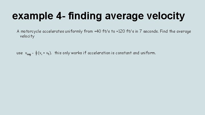 example 4 - finding average velocity A motorcycle accelerates uniformly from +40 ft/s to