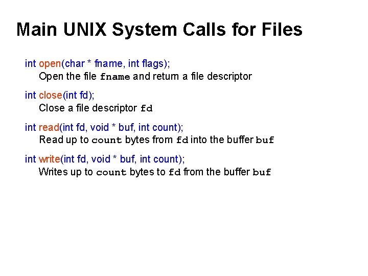 Main UNIX System Calls for Files int open(char * fname, int flags); Open the