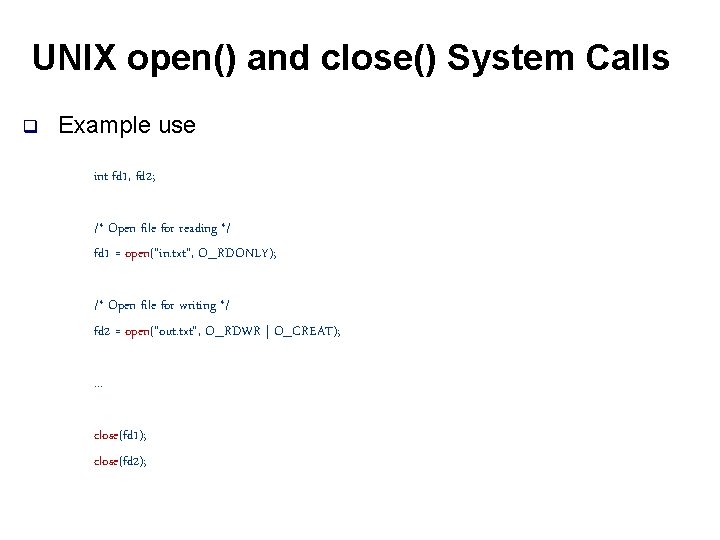 UNIX open() and close() System Calls q Example use int fd 1, fd 2;