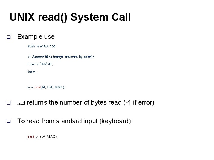 UNIX read() System Call q Example use #define MAX 100 /* Assume fd is