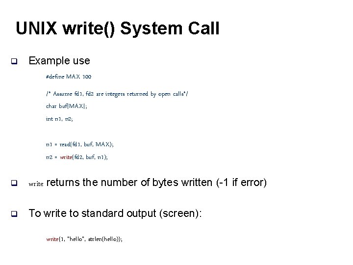 UNIX write() System Call q Example use #define MAX 100 /* Assume fd 1,