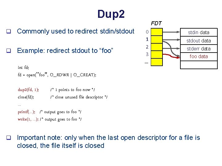 Dup 2 q Commonly used to redirect stdin/stdout q Example: redirect stdout to “foo”