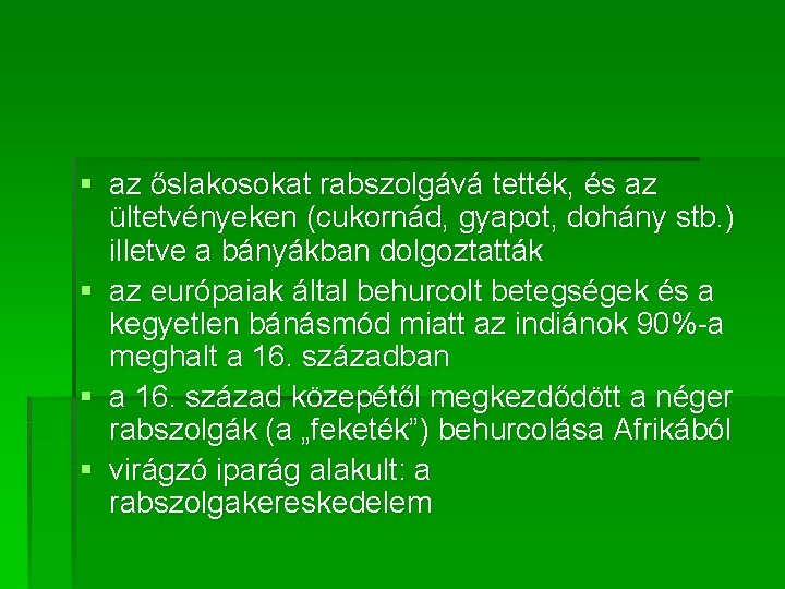 § az őslakosokat rabszolgává tették, és az ültetvényeken (cukornád, gyapot, dohány stb. ) illetve