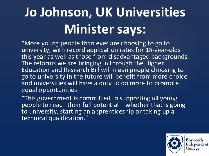 Jo Johnson, UK Universities Minister says: “More young people than ever are choosing to