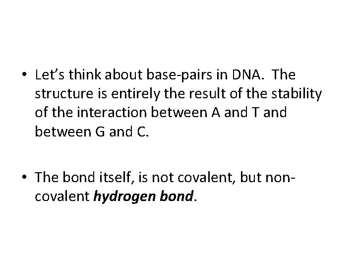  • Let’s think about base-pairs in DNA. The structure is entirely the result