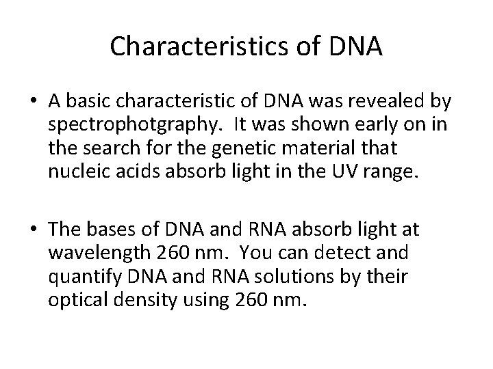 Characteristics of DNA • A basic characteristic of DNA was revealed by spectrophotgraphy. It