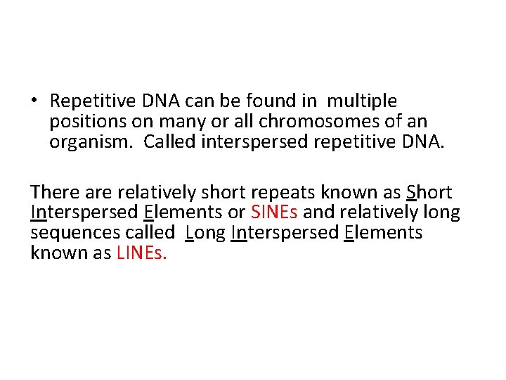  • Repetitive DNA can be found in multiple positions on many or all