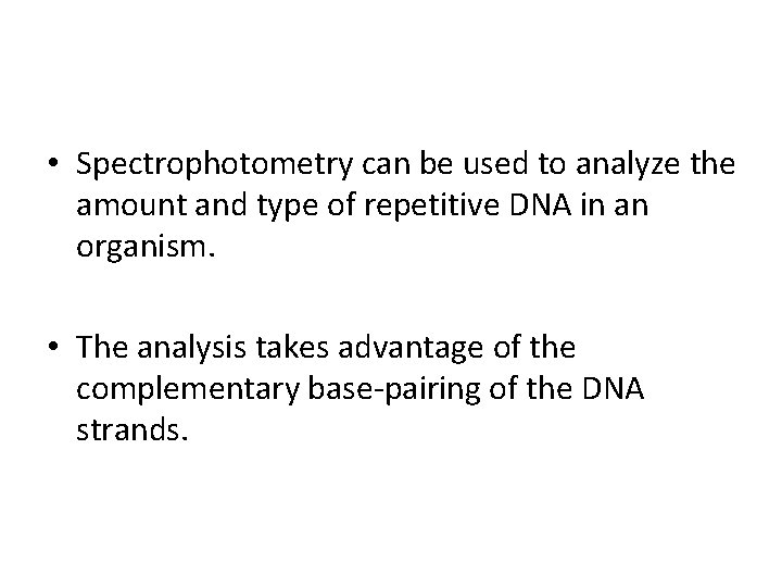  • Spectrophotometry can be used to analyze the amount and type of repetitive