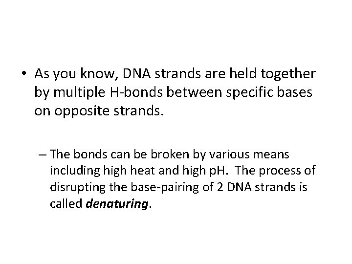  • As you know, DNA strands are held together by multiple H-bonds between