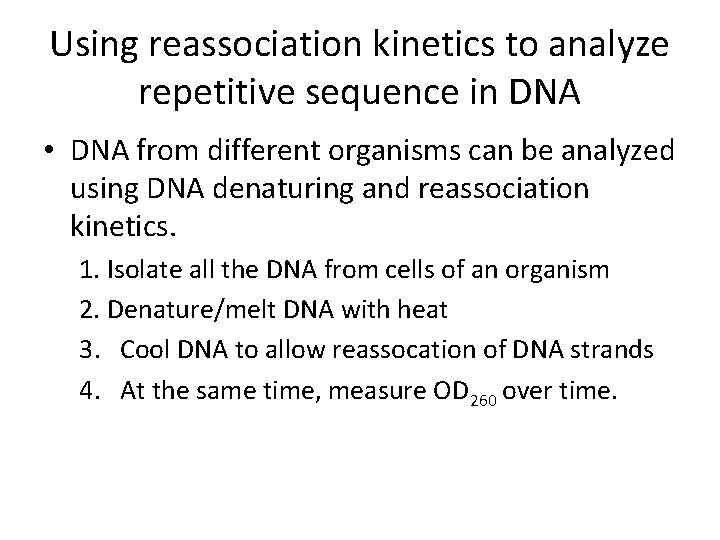 Using reassociation kinetics to analyze repetitive sequence in DNA • DNA from different organisms