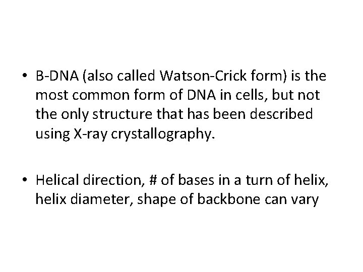  • B-DNA (also called Watson-Crick form) is the most common form of DNA