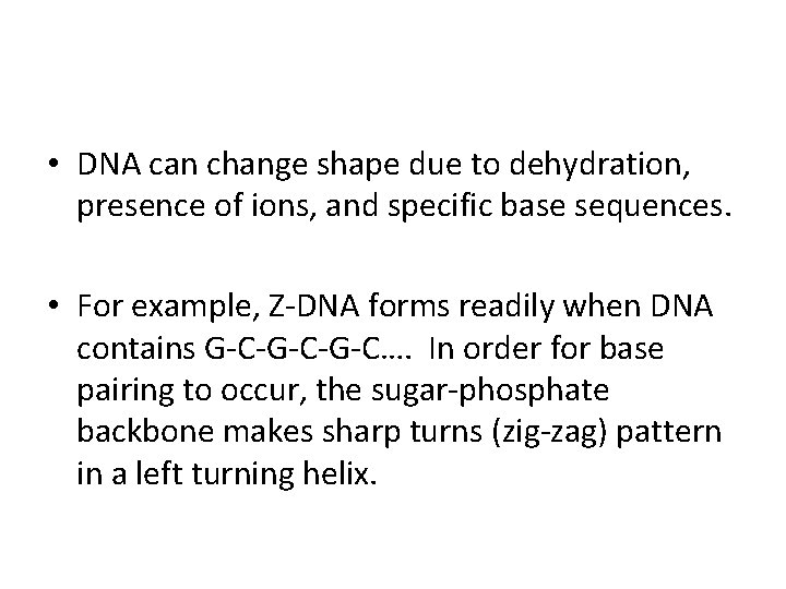  • DNA can change shape due to dehydration, presence of ions, and specific