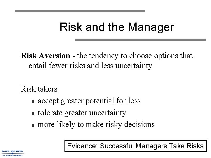 Risk and the Manager Risk Aversion - the tendency to choose options that entail