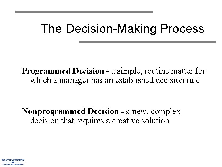 The Decision-Making Process Programmed Decision - a simple, routine matter for which a manager