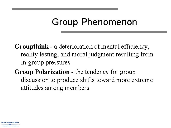 Group Phenomenon Groupthink - a deterioration of mental efficiency, reality testing, and moral judgment Group Phenomenon Groupthink - a deterioration of mental efficiency, reality testing, and moral judgment