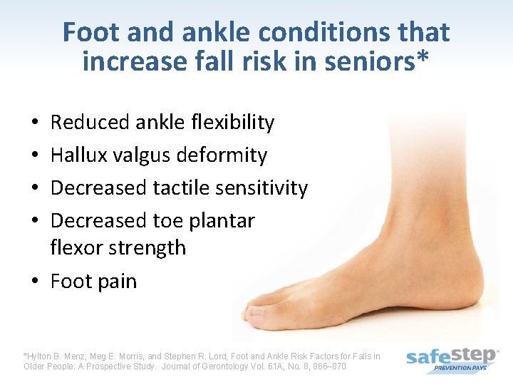 Foot and ankle conditions that increase fall risk in seniors* Reduced ankle flexibility Hallux