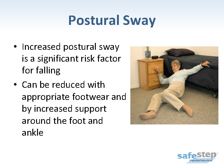 Postural Sway • Increased postural sway is a significant risk factor falling • Can