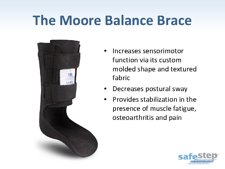 The Moore Balance Brace • Increases sensorimotor function via its custom molded shape and