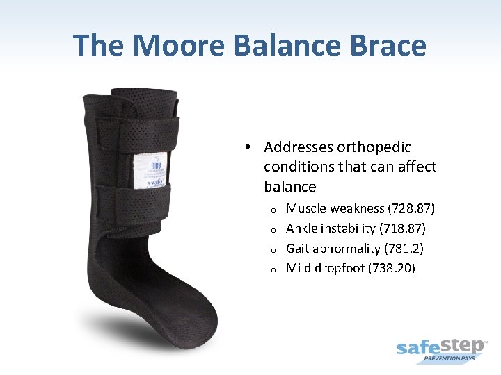 The Moore Balance Brace • Addresses orthopedic conditions that can affect balance o o
