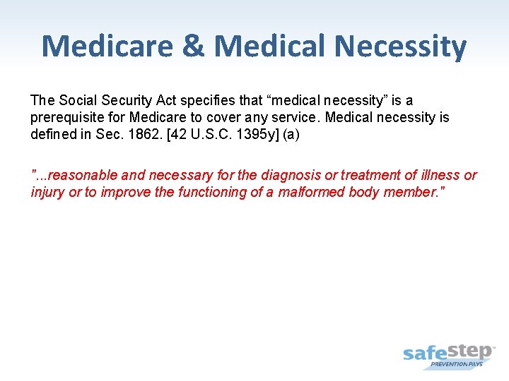 Medicare & Medical Necessity The Social Security Act specifies that “medical necessity” is a