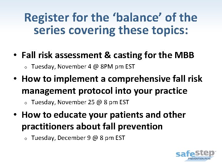 Register for the ‘balance’ of the series covering these topics: • Fall risk assessment