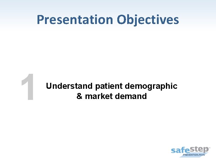 Presentation Objectives 1 Understand patient demographic & market demand 