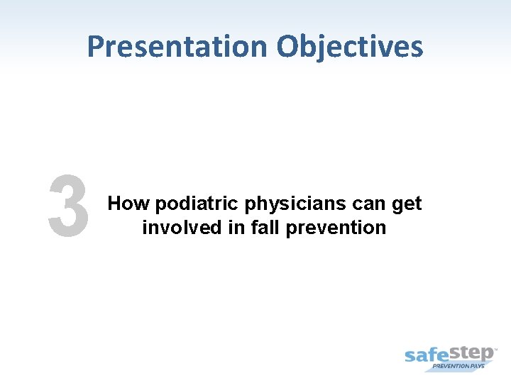 Presentation Objectives 3 How podiatric physicians can get involved in fall prevention 