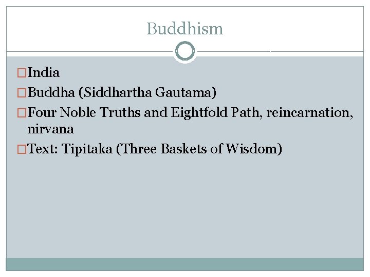 Buddhism �India �Buddha (Siddhartha Gautama) �Four Noble Truths and Eightfold Path, reincarnation, nirvana �Text: