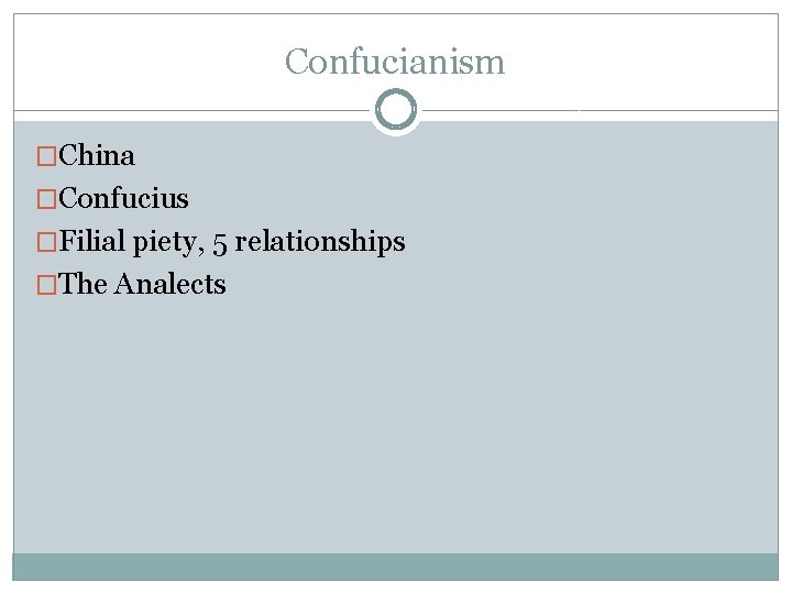 Confucianism �China �Confucius �Filial piety, 5 relationships �The Analects 