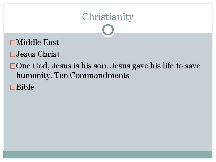 Christianity �Middle East �Jesus Christ �One God, Jesus is his son, Jesus gave his