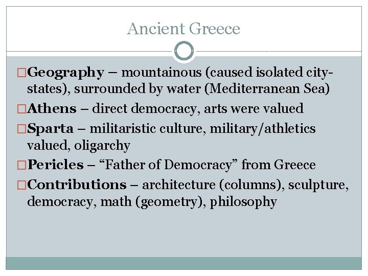 Ancient Greece �Geography – mountainous (caused isolated city- states), surrounded by water (Mediterranean Sea)