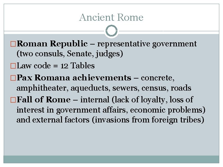 Ancient Rome �Roman Republic – representative government (two consuls, Senate, judges) �Law code =