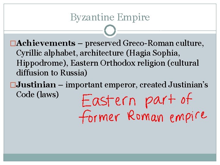 Byzantine Empire �Achievements – preserved Greco-Roman culture, Cyrillic alphabet, architecture (Hagia Sophia, Hippodrome), Eastern