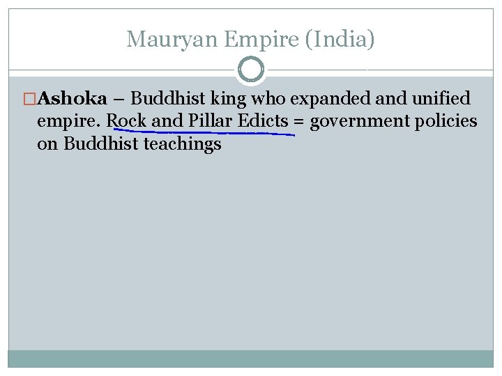 Mauryan Empire (India) �Ashoka – Buddhist king who expanded and unified empire. Rock and