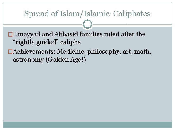 Spread of Islam/Islamic Caliphates �Umayyad and Abbasid families ruled after the “rightly guided” caliphs
