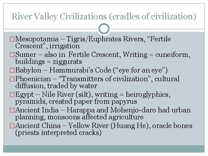 River Valley Civilizations (cradles of civilization) �Mesopotamia – Tigris/Euphrates Rivers, “Fertile Crescent”, irrigation �Sumer